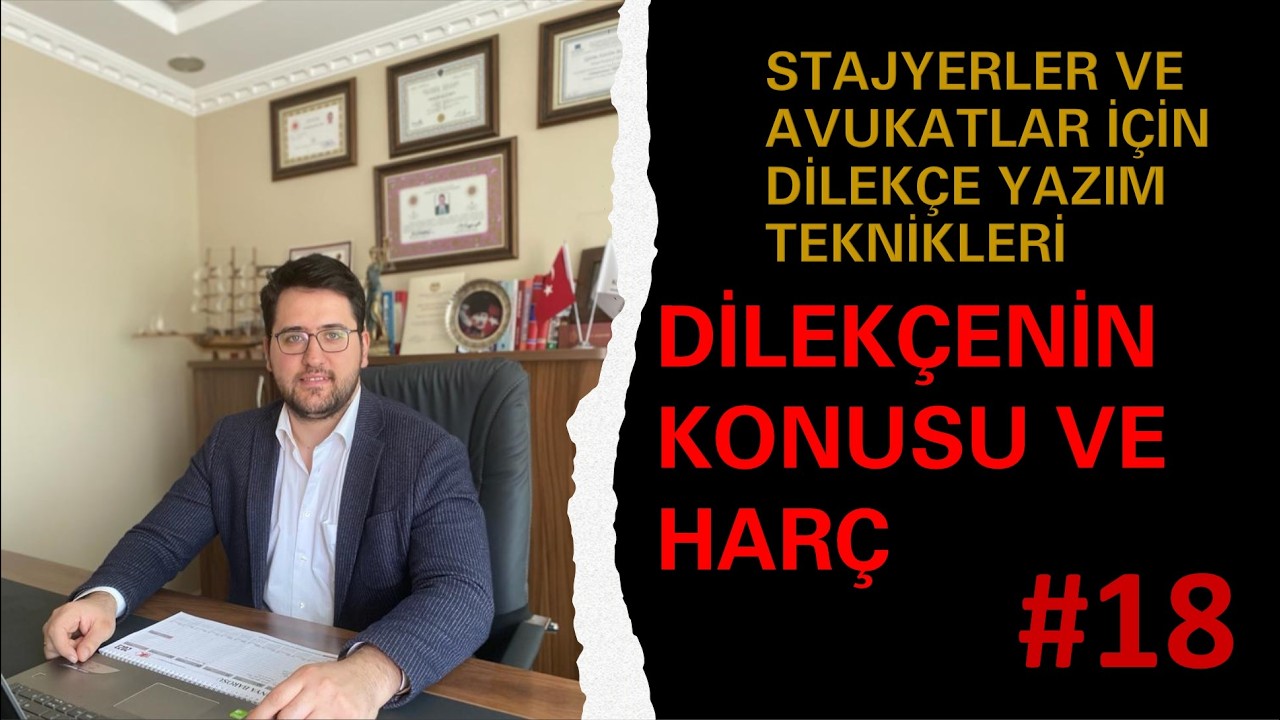 STAJYER VE AVUKATLAR İÇİN DİLEKÇE YAZIM TEKNİKLERİ #18 DİLEKÇEDE KONU VE HARCA ESAS DEĞERLER