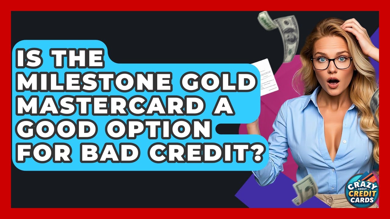Is The Milestone Gold Mastercard A Good Option For Bad Credit? - Crazy About Credit Cards
