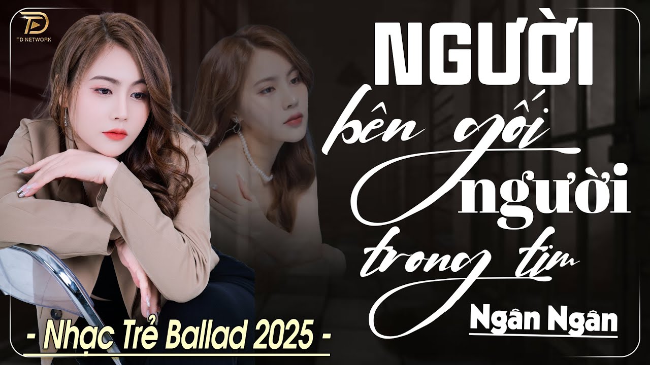 NGƯỜI BÊN GỐI NGƯỜI TRONG TIM ♫ NGÂN NGÂN COVER TRIỆU VIEW - ALBUM BALLAD Nhạc Trẻ Hay Nhất 2025