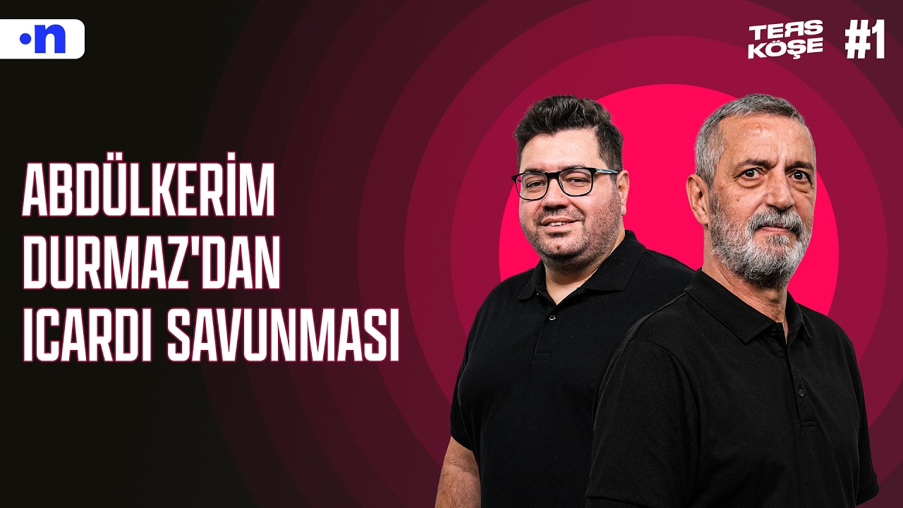 Ters Köşe'de roller değişti, Abdülkerim Durmaz Icardi'yi savundu | Berk Göl | #1
