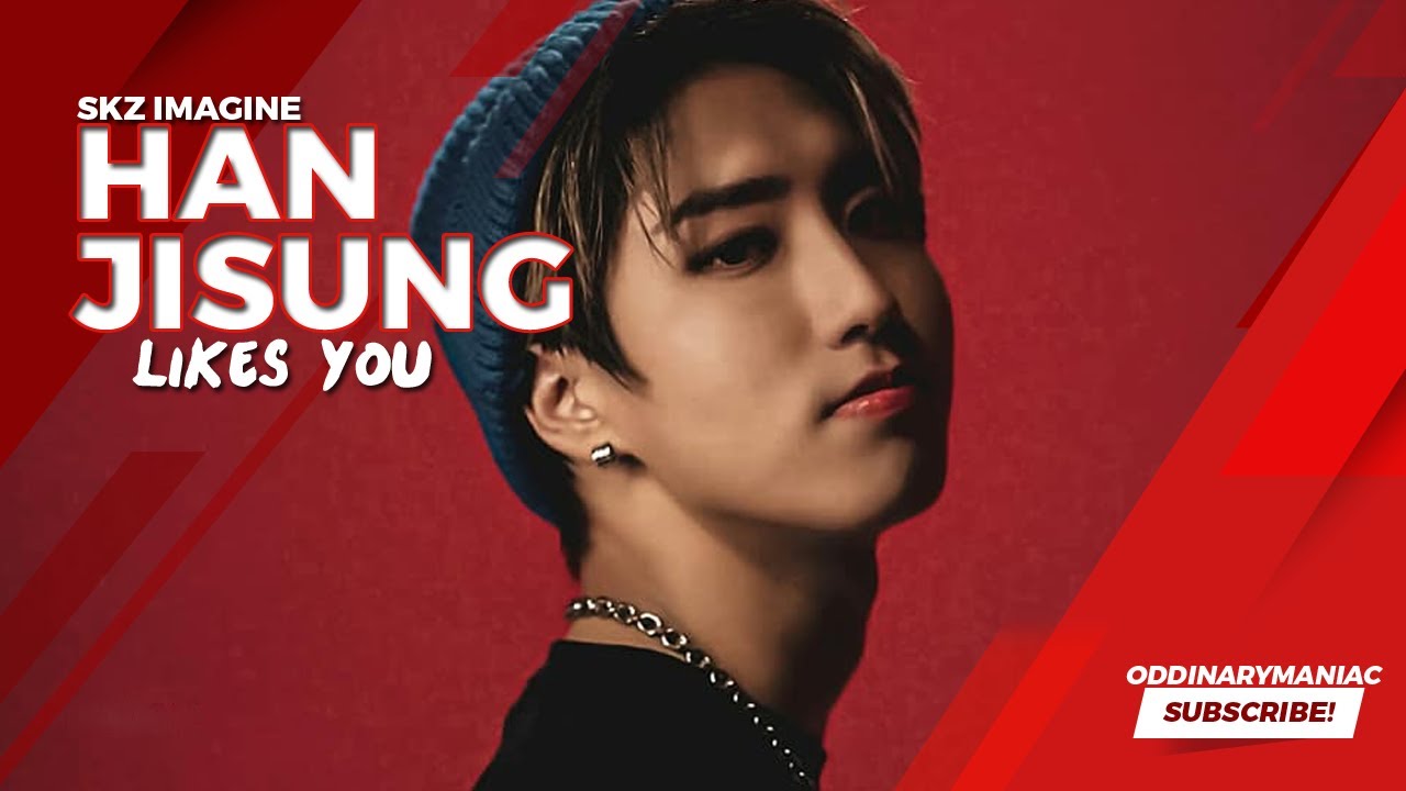 skz imagine ; han likes you