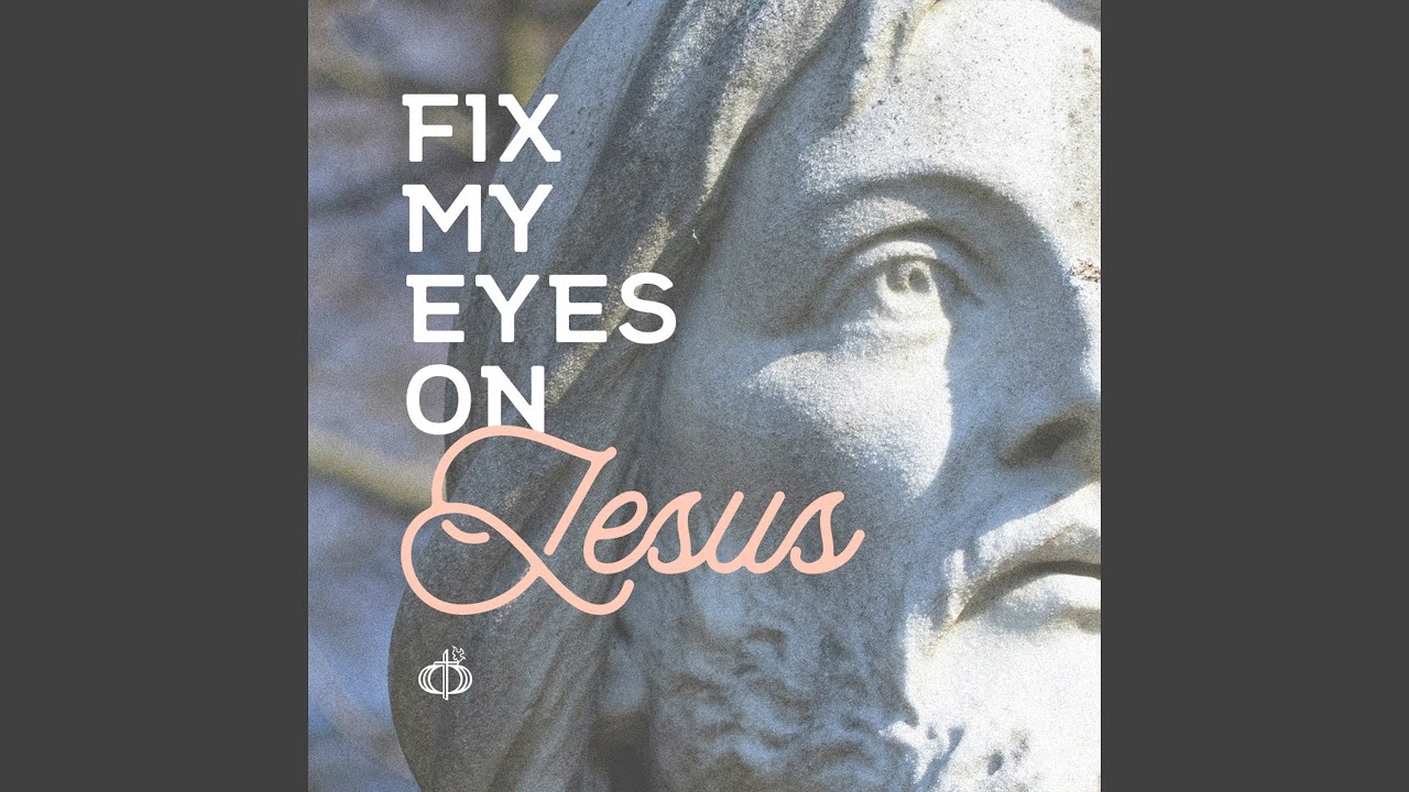 Fix My Eyes On Jesus