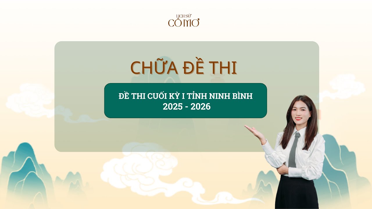 LỊCH SỬ CÔ MƠ| CHỮA ĐỀ THI CUỐI KỲ I TỈNH NINH BÌNH