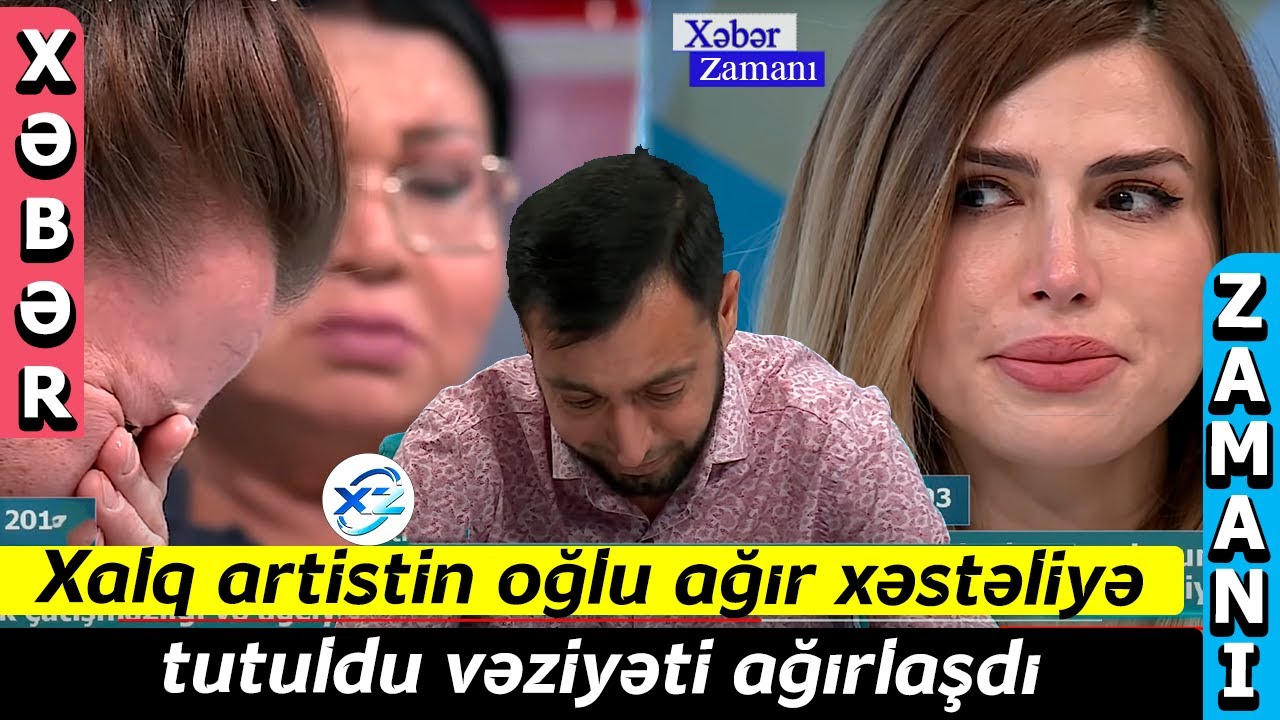 Xalq artistin oğlu ağır xəstəliyə tutuldu vəziyəti ağırlaşdı - Xəbər Zamanı