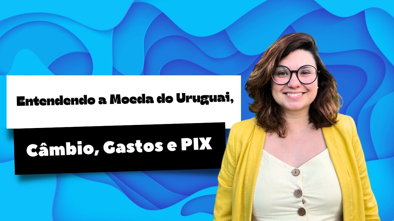 Entendendo a Moeda, Câmbio, Gastos e PIX no Uruguai