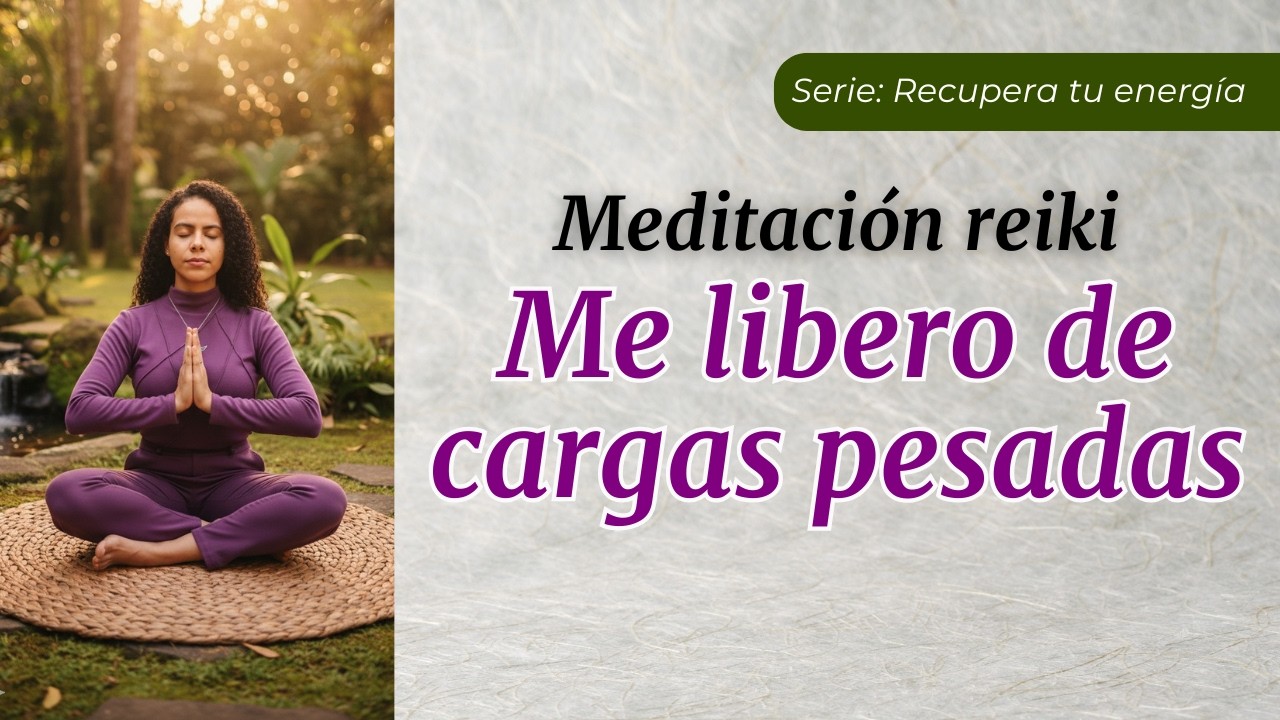 1. Meditación reiki para soltar cargas | Serie: Recupera tu energía