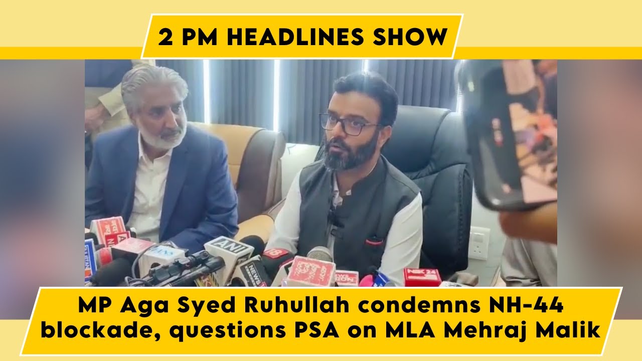 Watch Live: MP Aga Syed Ruhullah condemns NH-44 blockade, questions PSA on MLA Mehraj Malik