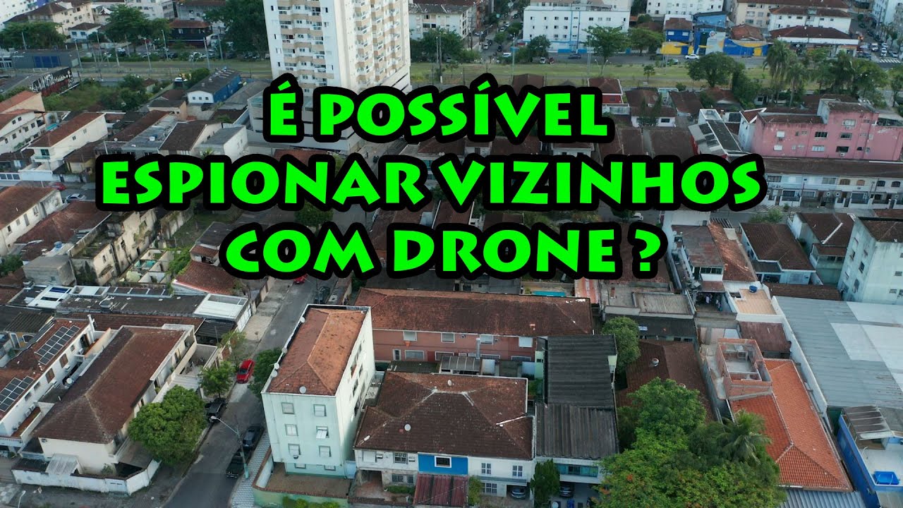 &Eacute; poss&iacute;vel espionar vizinhos com drone ?
