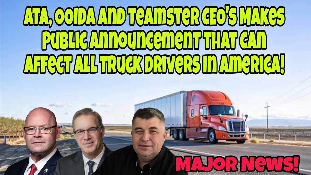 ATA, OOIDA and Teamster CEO's Makes Public Announcement That Can Affect All Truck Drivers!