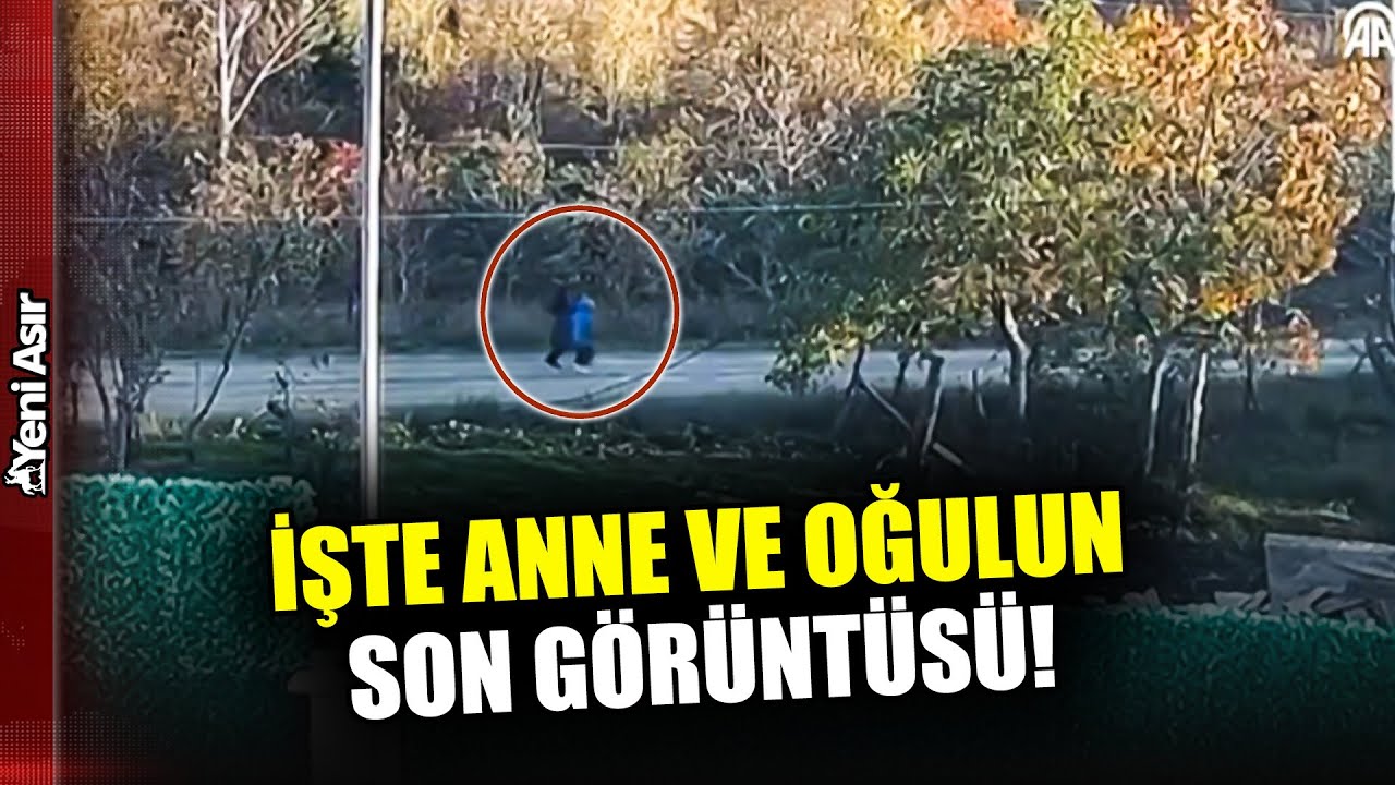 Mantar Toplamaya Çıkan Anne Oğul Nerede? İşte Anne Oğulun Son Görüntüleri! I Yeni Asır