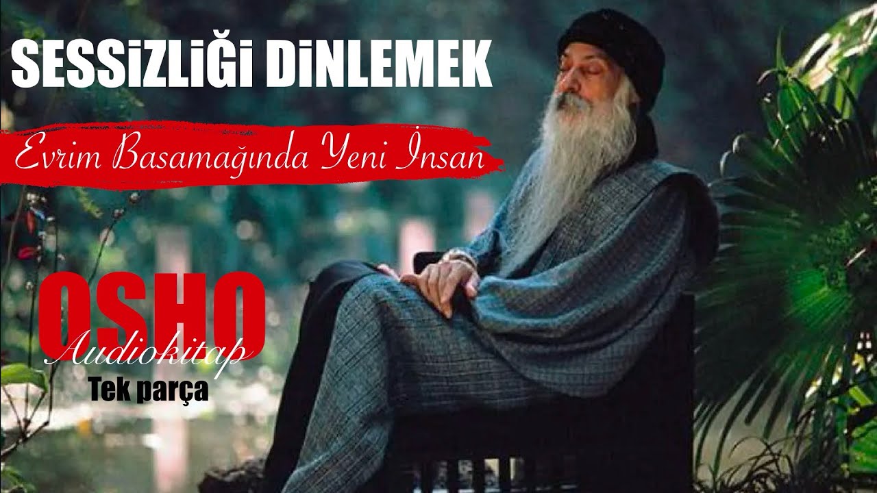 SESSİZLİĞİ DİNLEMEK - Evrim Basamağında Yeni İnsan//OSHO//AUDİOKİTAP/Tek Parça