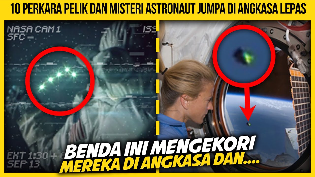 10 PERKARA PELIK DAN MISTERI YANG ASTRONAUT JUMPA DI LUAR ANGKASA