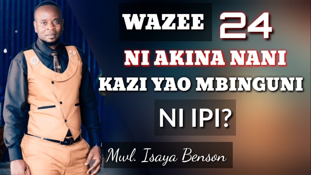 WAZEE 24 WALIKUWA NANI HUKU DUNIANI NA KAZI YAO MBINGUNI NI NINI?