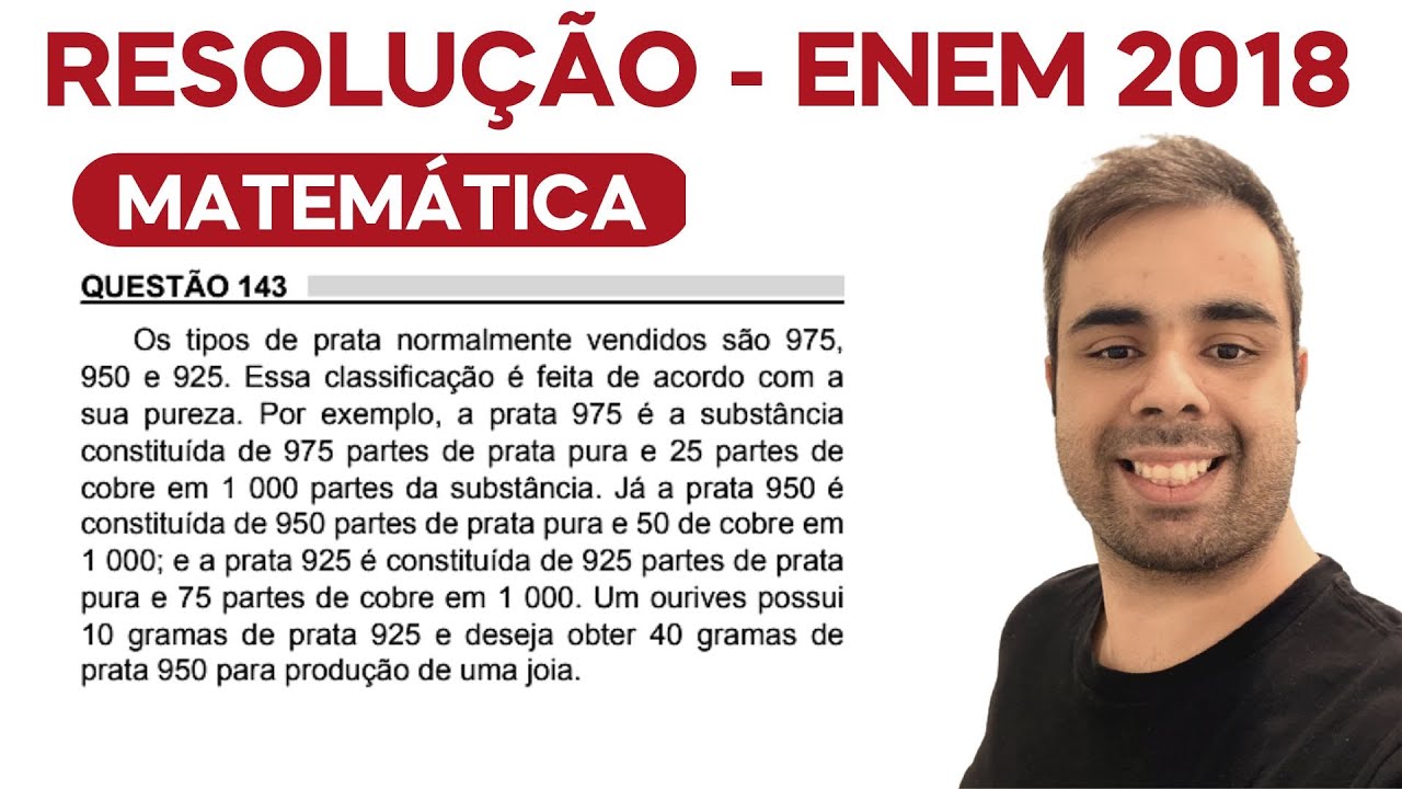 ENEM 2018 Os tipos de prata normalmente vendidos são 975,950 e 925. Essa classificação é feita de