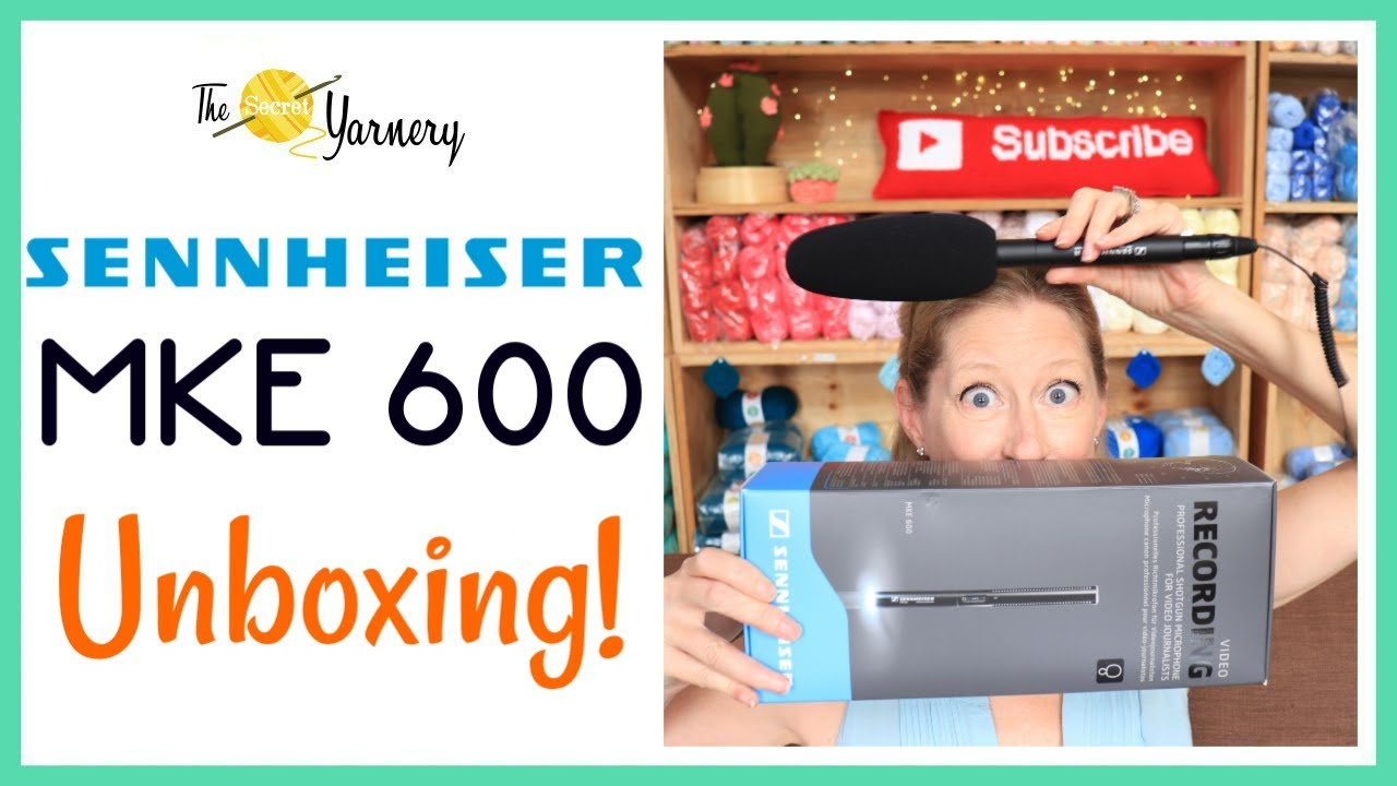 Sennheiser MKE 600 Unboxing | The Secret Yarnery