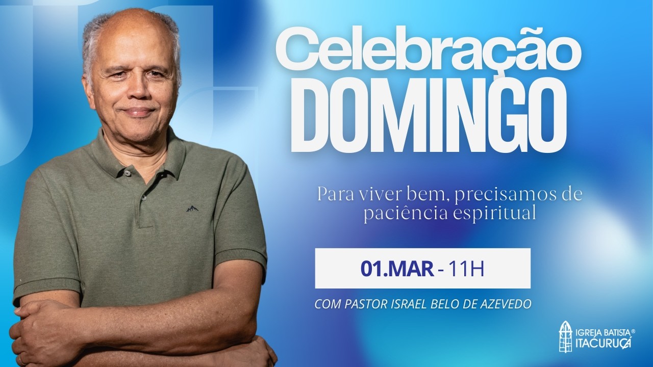 CELEBRAÇÃO 11h | Pr. Israel Belo | Para viver bem, precisamos de paciência espiritual | 01/03/2026