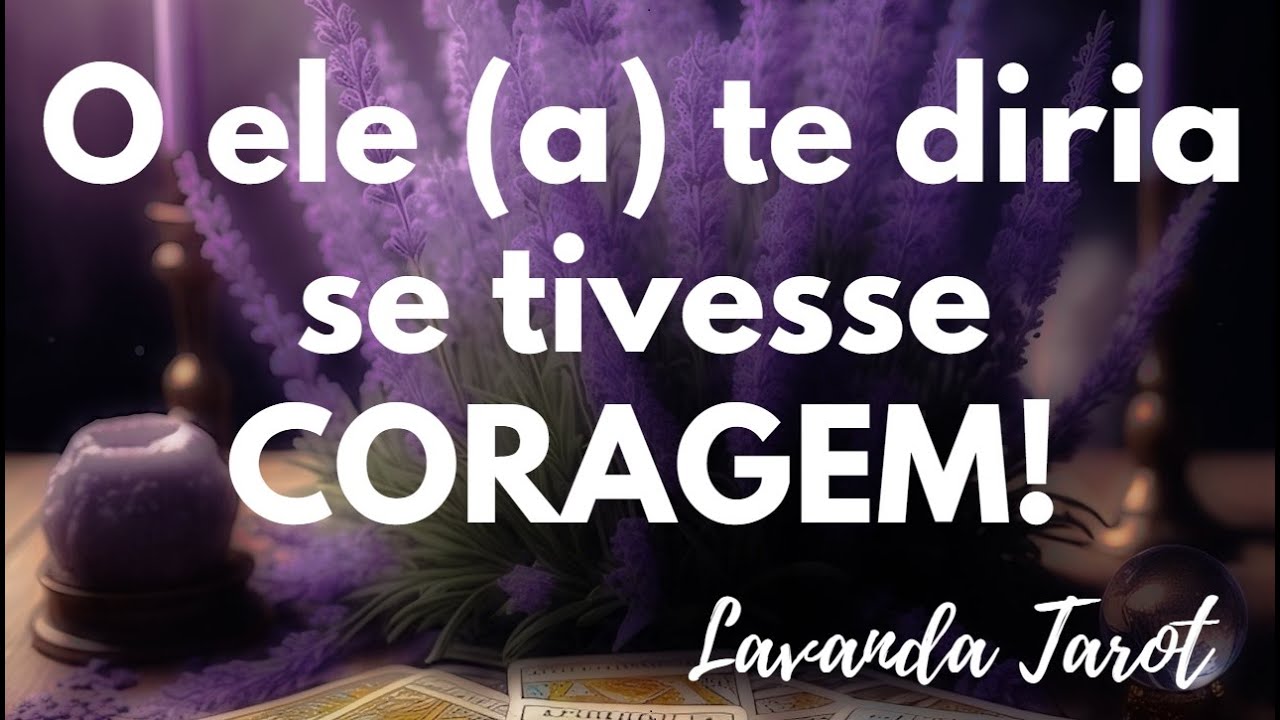 #tarot 💜🪻O ele (a) te diria se tivesse CORAGEM!💜🪻