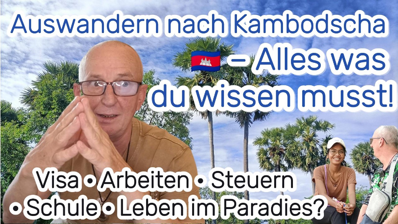 Auswandern nach Kambodscha 2025 – Visa, Arbeit & Steuern erklärt | Leben im Paradies für 30 bis 60+