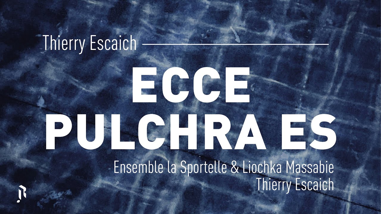 Thierry Escaich : Ecce pulchra es - Ensemble la Sportelle & Thierry Escaich