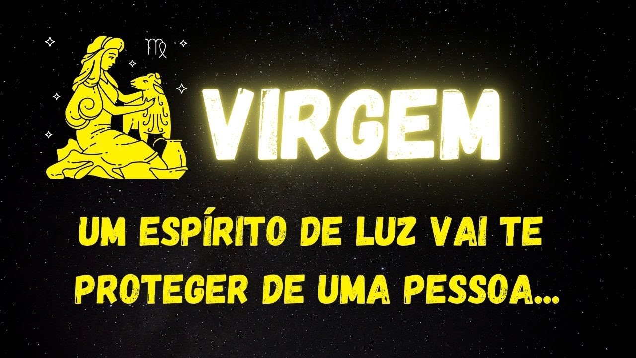 ♍️VIRGEM😮UM ESPÍRITO DE LUZ VAI TE PROTEGER DE UMA PESSOA...
