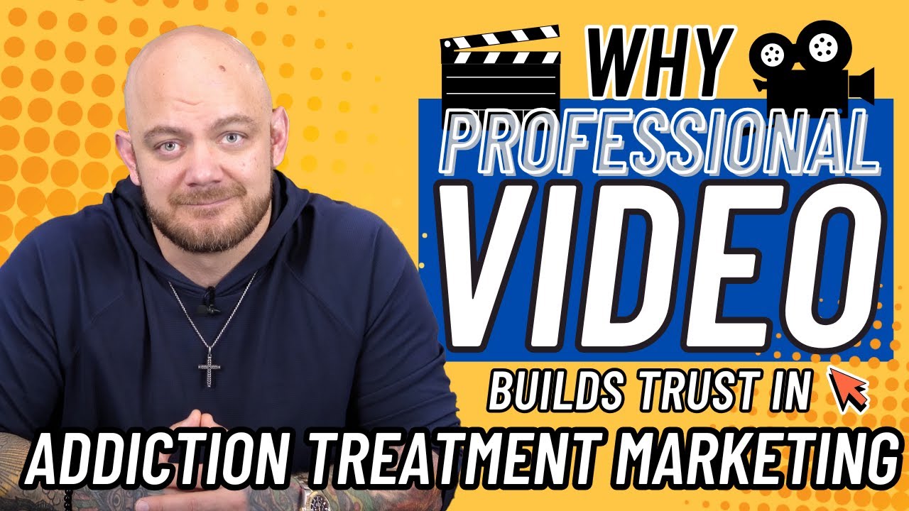 WHY PROFESSIONAL VIDEO BUILDS TRUST IN ADDICTION TREATMENT MARKETING