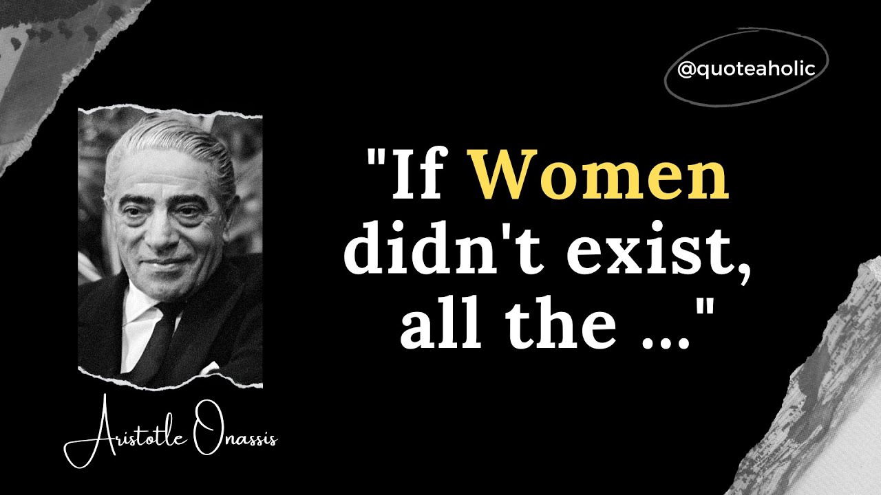 Aristotle Onassis Famous Quote.