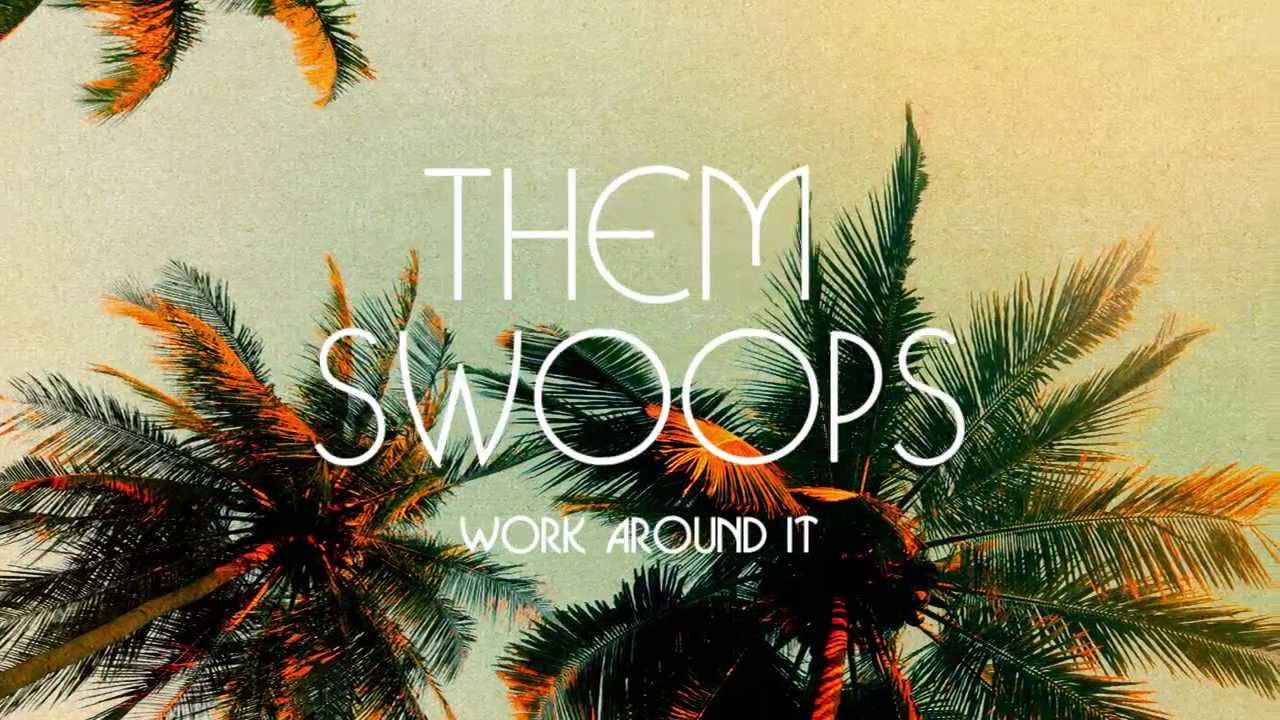Them Swoops - Work Around It (Official Audio)