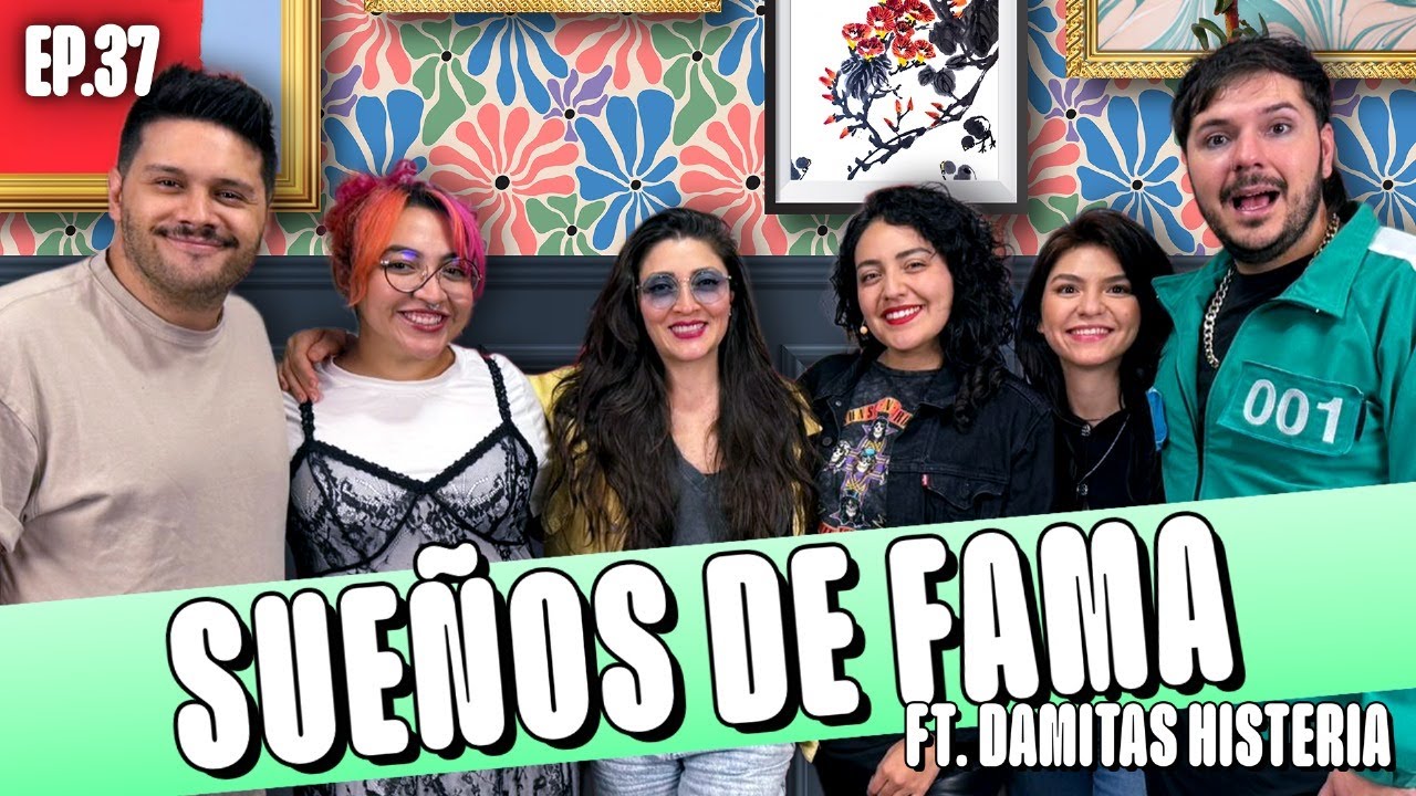 EP. 37 I SUEÑOS DE FAMA I FT. DAMITAS HISTERIA