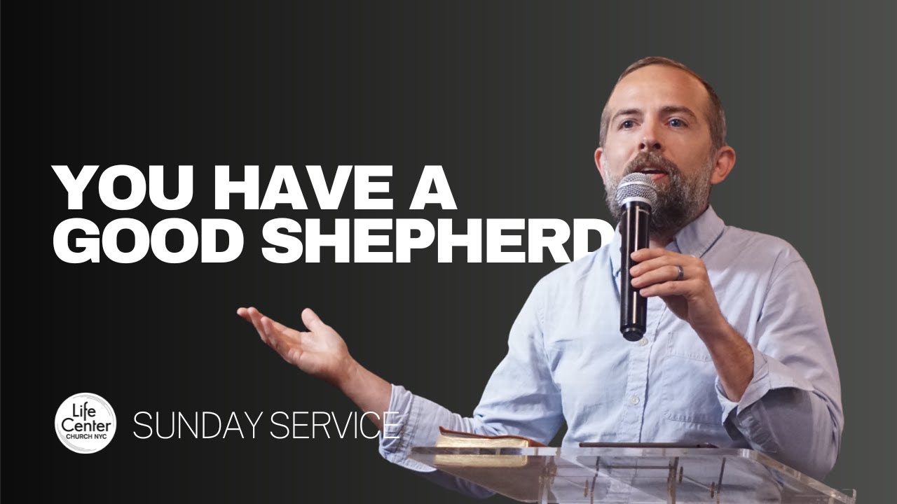 You Have A Good Shepherd | Colt Emswiler | Life Center Church NYC
