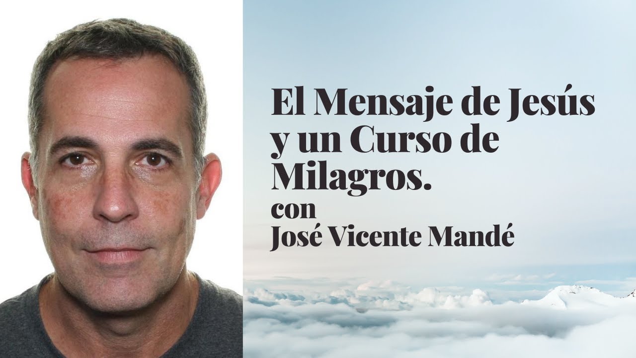 El Mensaje de Jes&uacute;s y ucdm con Jos&eacute; Vicente Mand&eacute;