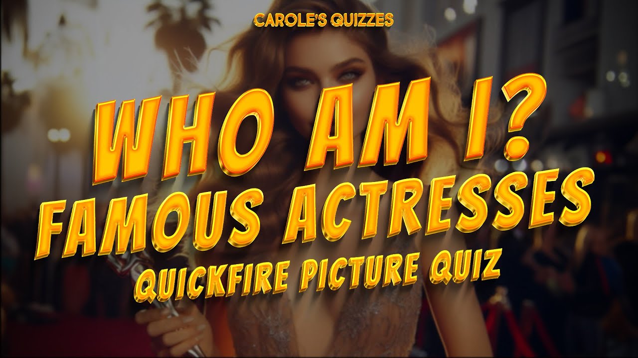 Who Am I? Famous Actresses Quickfire Picture Quiz - Name All 50!
