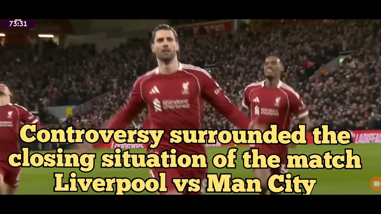 Controversy surrounded the closing situation of the match Liverpool vs Man City