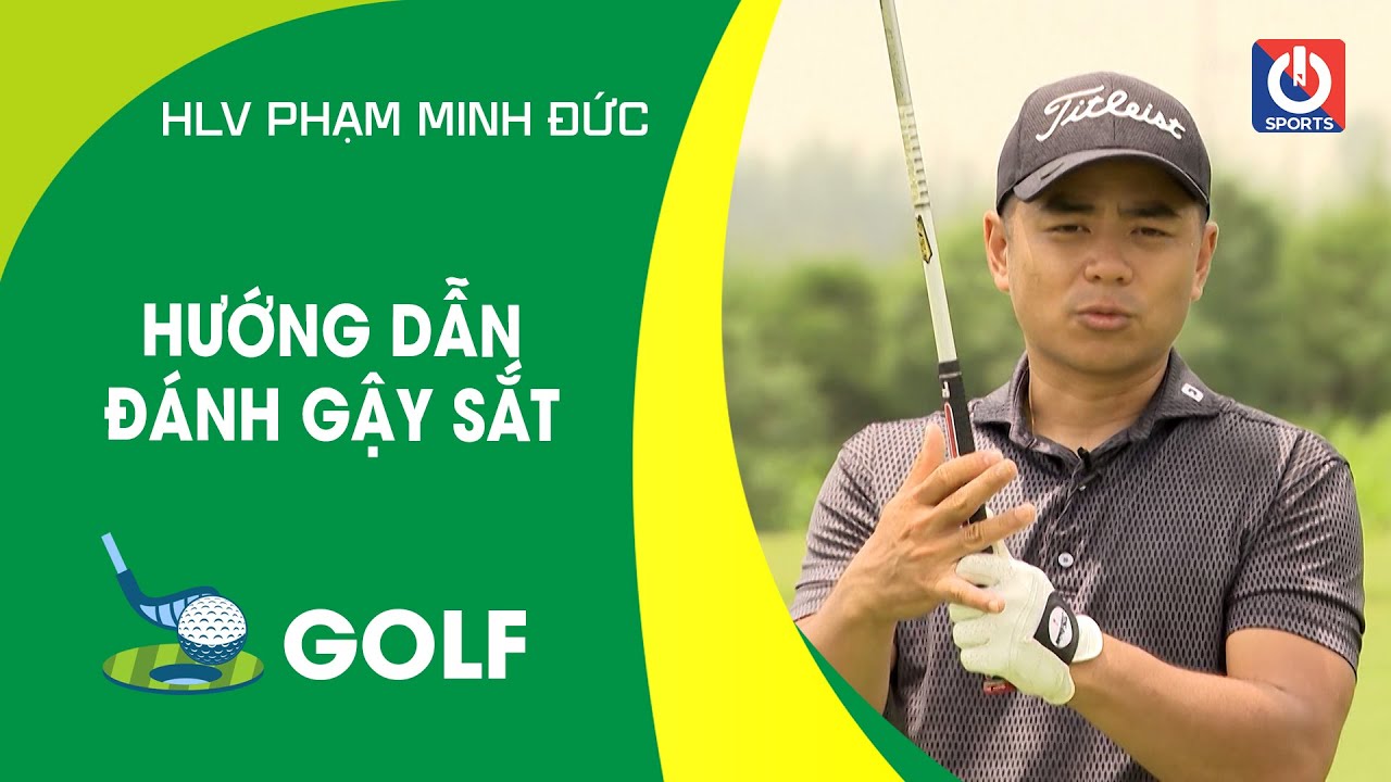 HƯỚNG DẪN ĐÁNH GẬY SẮT | ON GOLF