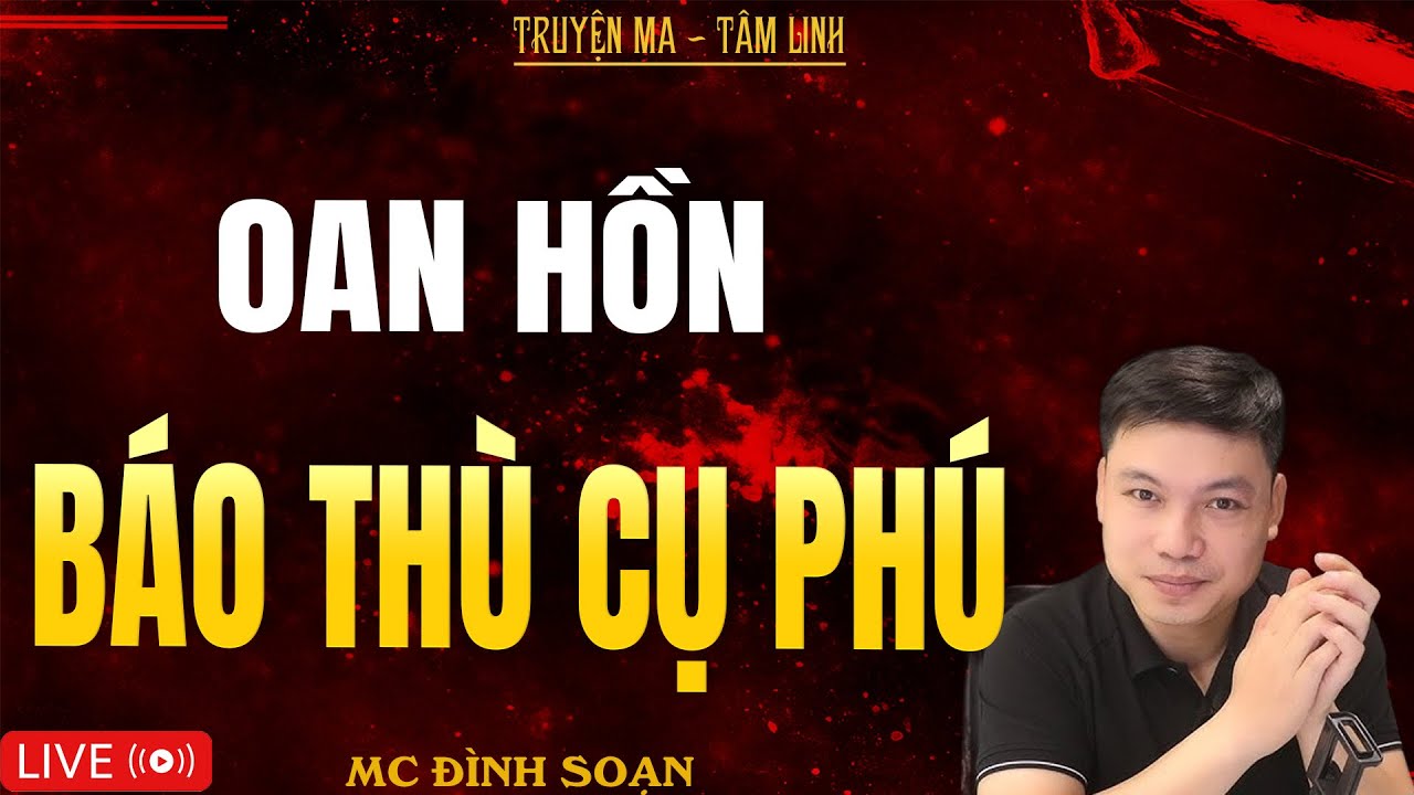 OAN HỒN BÁO THÙ CỤ PHÚ | Truyện Ma Kinh Dị - Tuyển Tập Truyện Ma Đình Soạn Hay Nhất 2025
