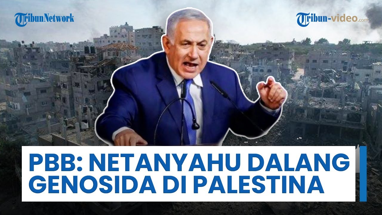 Netanyahu Disebut Otak Genosida Gaza, PBB Tegaskan Israel Sengaja Bunuh Warga Palestina