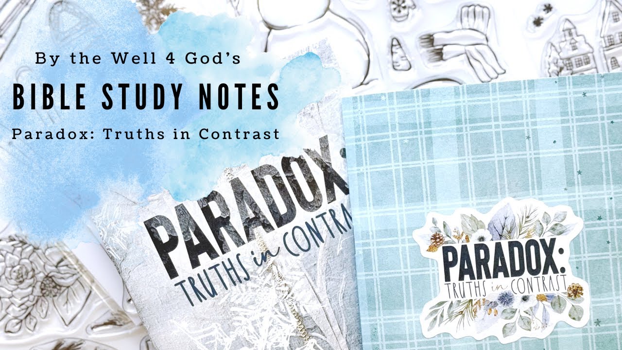 Paradox: Truths in Contrast | Bible Study Notes Flip Through | By the Well 4 God #biblestudy