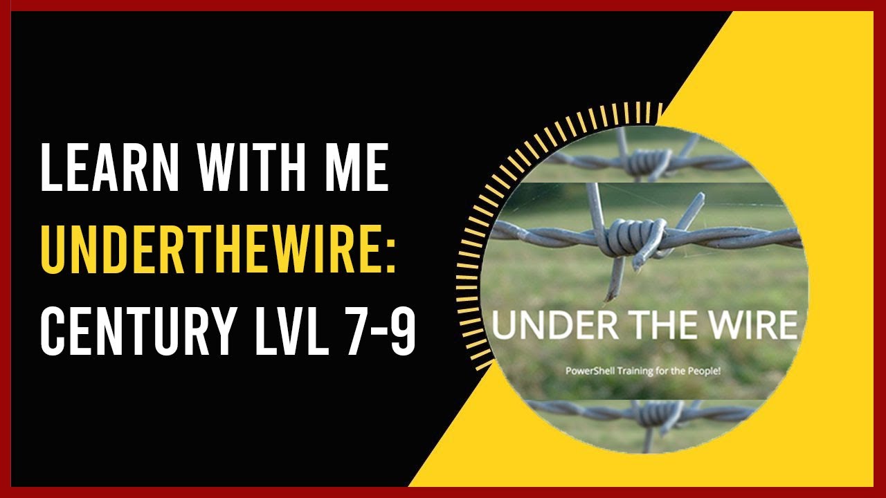 Under The Wire: Century Level 7-9 (Powershell Practice)