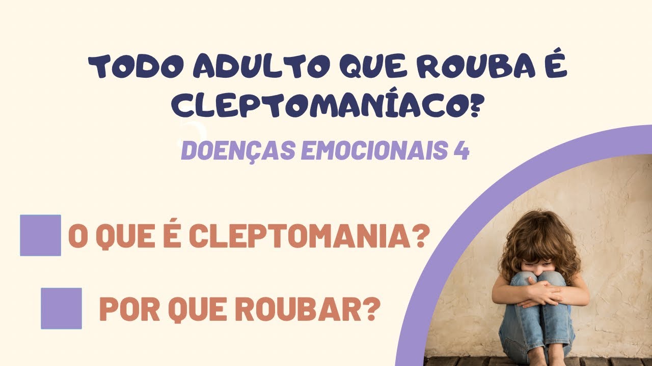 ADULTO QUE ROUBA (FURTA)  É CLEPTOMANÍACO