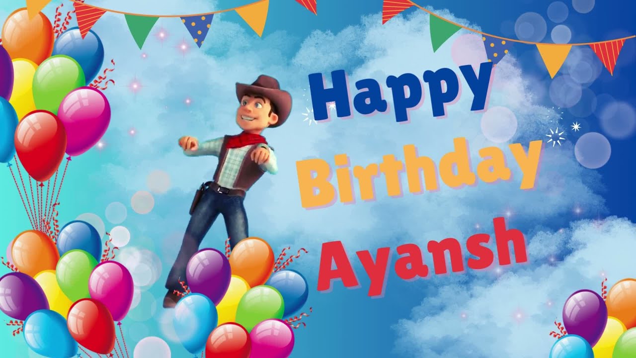Happy Birthday Ayansh - Ayansh Happy Birthday Song