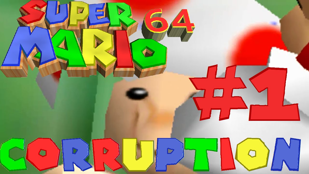CORRUPTION [#1]: Super Mario 64