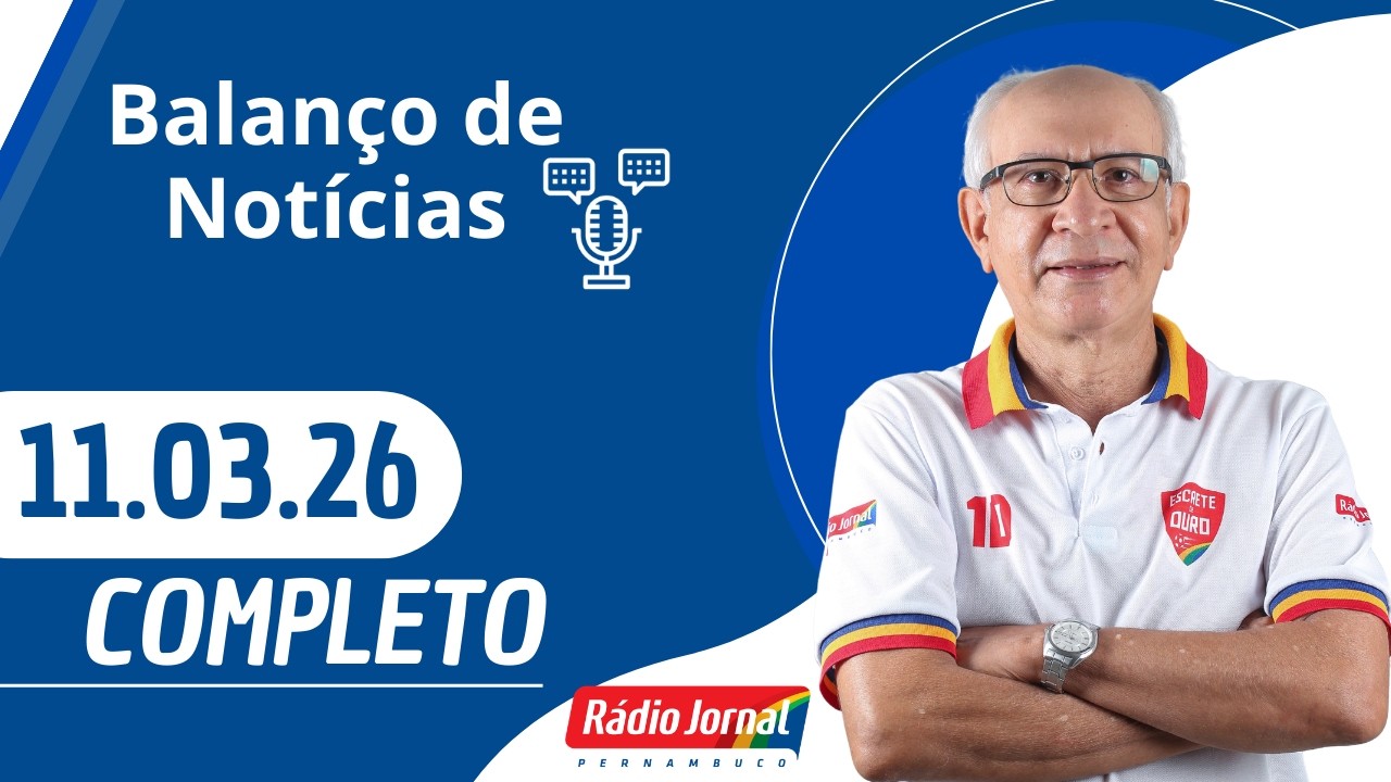 BALANÇO DE NOTÍCIAS | RÁDIO JORNAL (11/03/26)