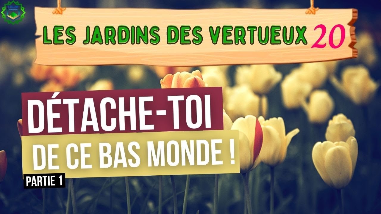 20/ Se détacher du bas monde (1/3)