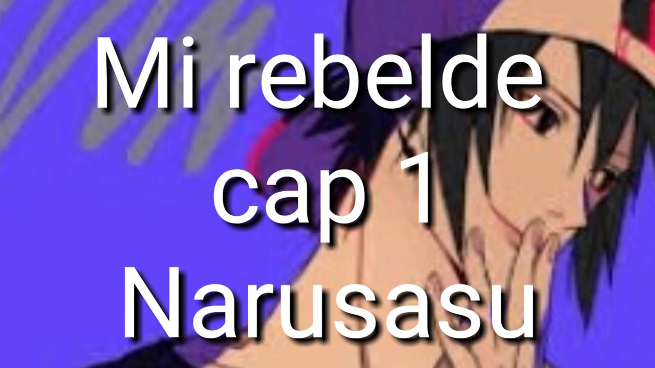 Mi rebelde /cap 1/ Narusasu