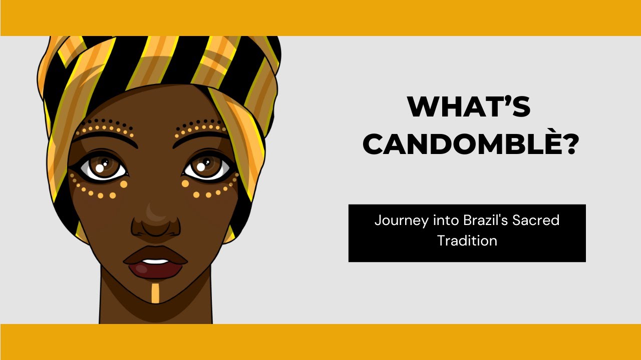 Discover Candombl&eacute;: Brazil's Sacred Tradition