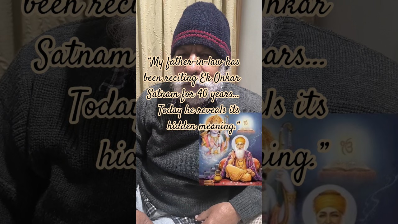 Ek Onkar Satnam Explained by My Father-in-Law – A Truth That Touches the Soul 