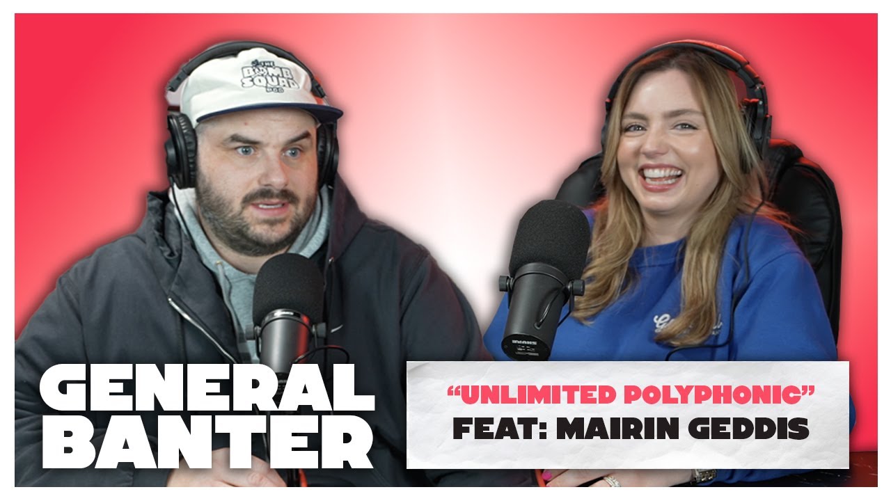 General Banter Podcast - UNLIMITED POLYPHONIC - Feat: Máirín Geddis