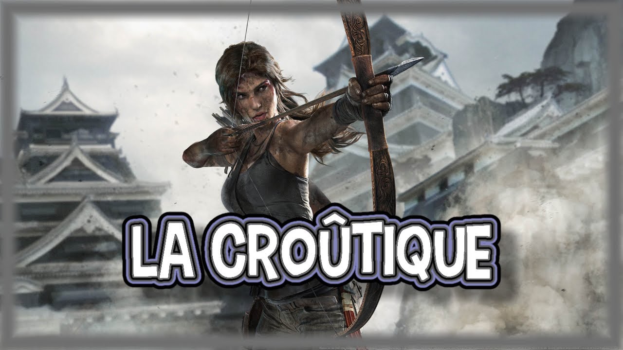 [Archive] TOMB RAIDER (2013) - La Croûtique