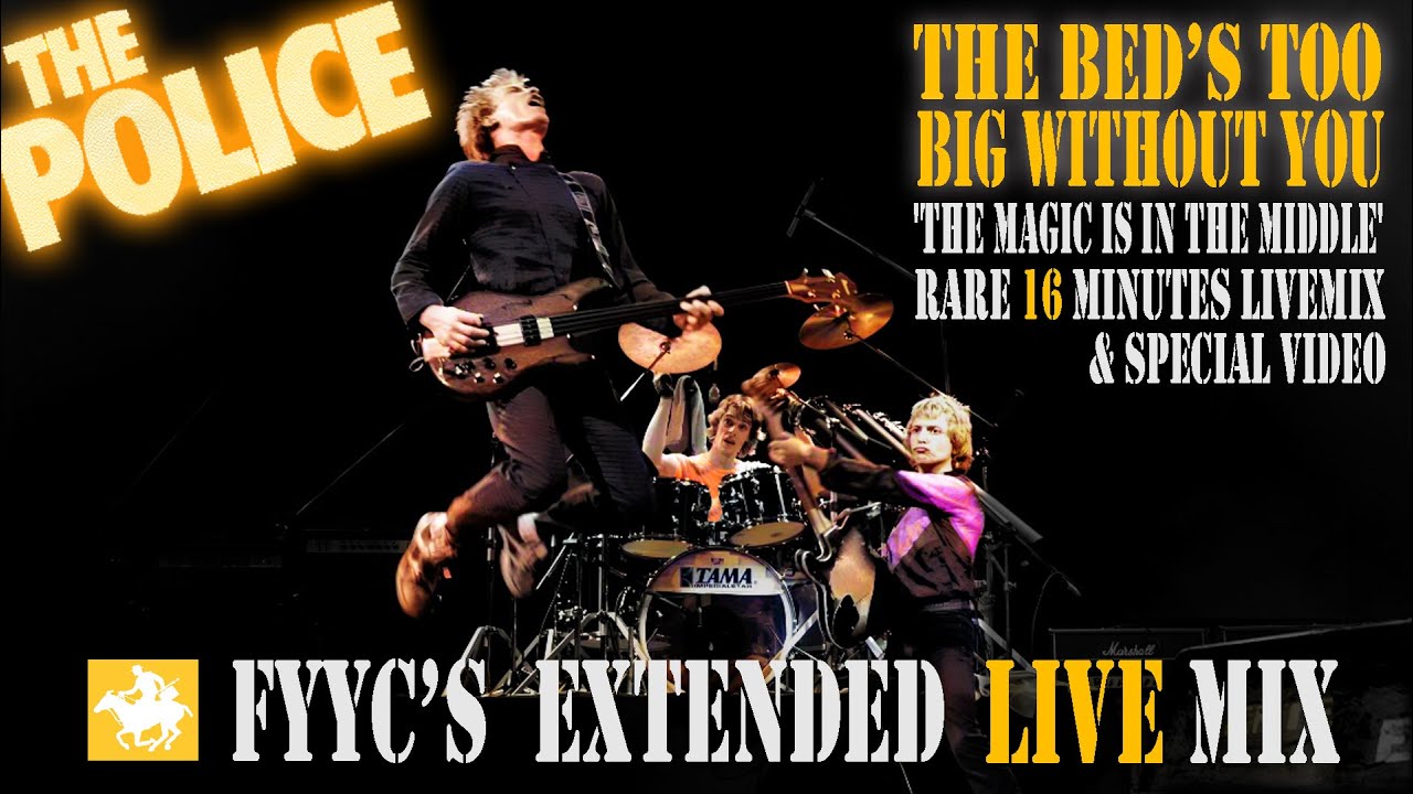 The Police LIVE - The Bed's Too Big Without You (FYYC's 16min 'The Magic Is In The Middle' Live Mix)