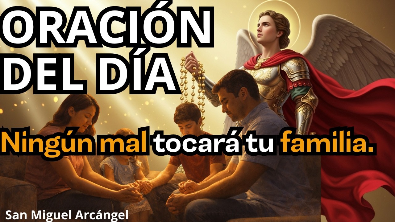 San Miguel Arcángel   Oración del día   Ningún mal tocará tu familia