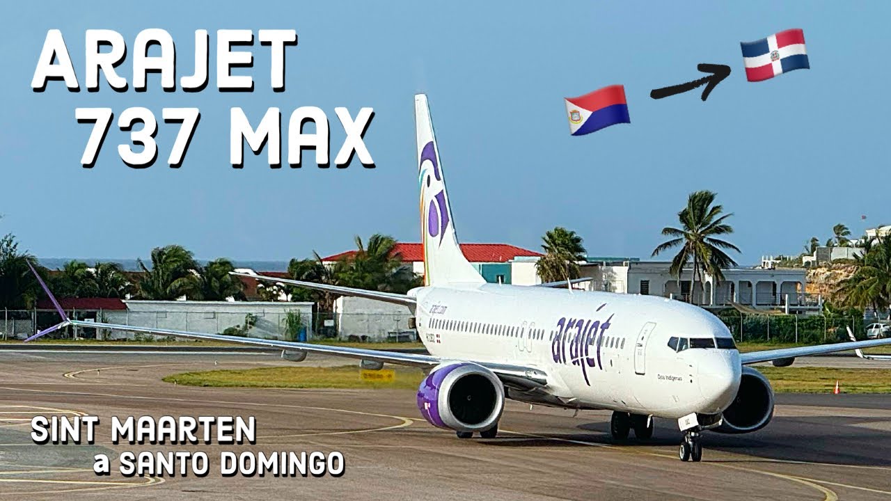 TRIP REPORT: Arajet 737 MAX 8 |  Sint Maarten (SXM) - Santo Domingo (SDQ)  | Reporte de vuelo